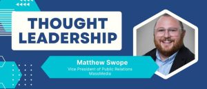Thought Leadership - Matthew Swope, Vice President of Public Relations, MassMedia