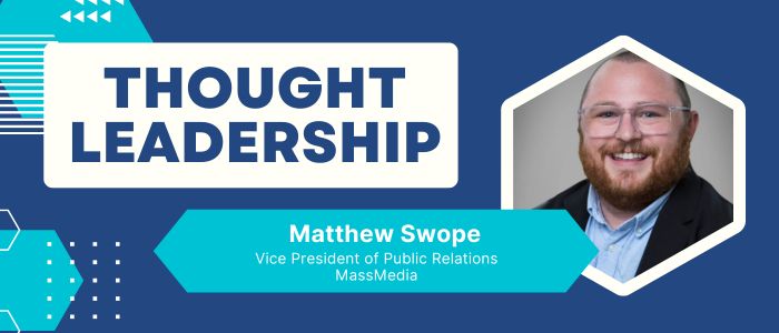 Thought Leadership - Matthew Swope, Vice President of Public Relations, MassMedia